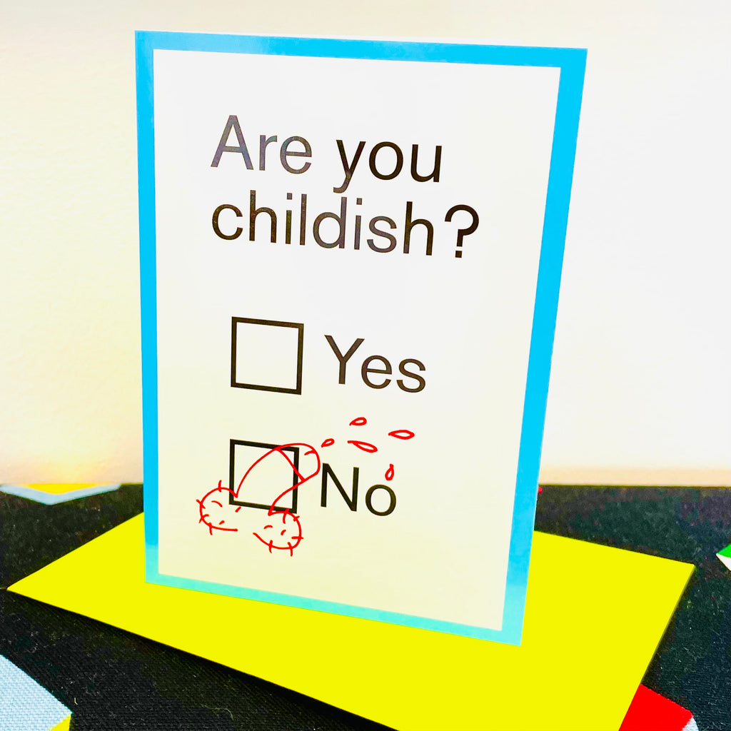 ARE YOU CHILDISH Greetings Card