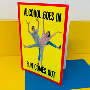 ALCOHOL GOES IN Card