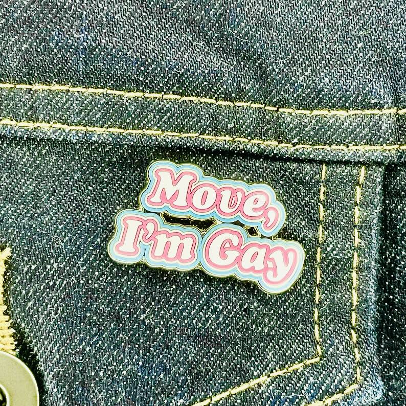 Move, I’m Gay Enamel Pin