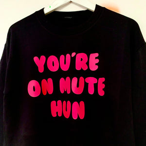 YOU’RE ON MUTE HUN Sweatshirt - Black