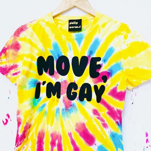 Tie Dye MOVE, I’M GAY T-Shirt