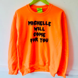 Ltd Edition Michelle Will Come For You Sweatshirt - Neon Orange