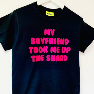 My Boyfriend Took Me Up The Shard T-Shirt
