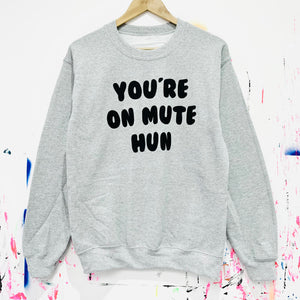 YOU’RE ON MUTE HUN Sweatshirt