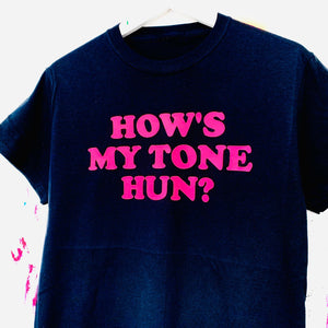 HOW’S MY TONE HUN T-Shirt