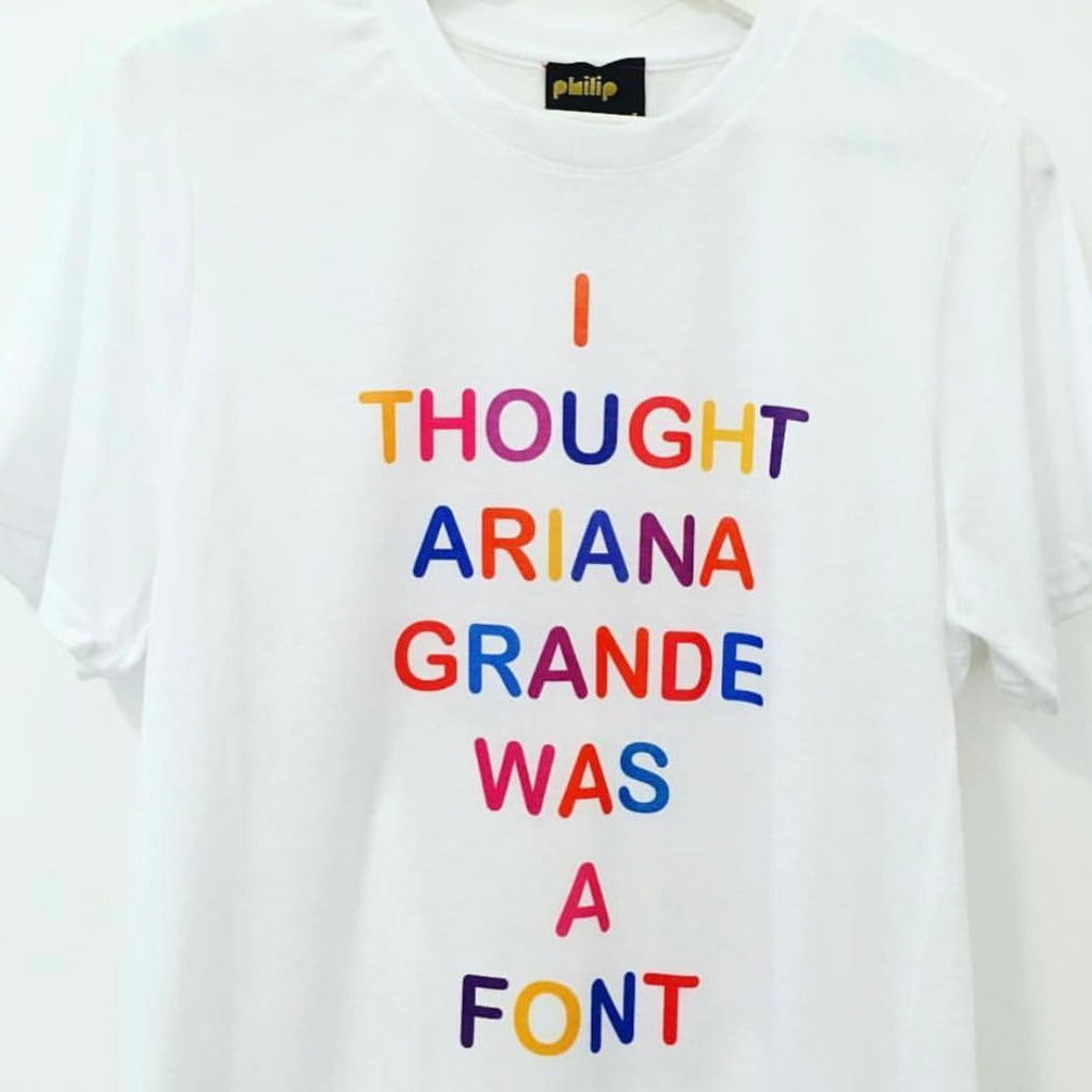 I THOUGHT ARIANA GRANDE WAS A FONT T-Shirt