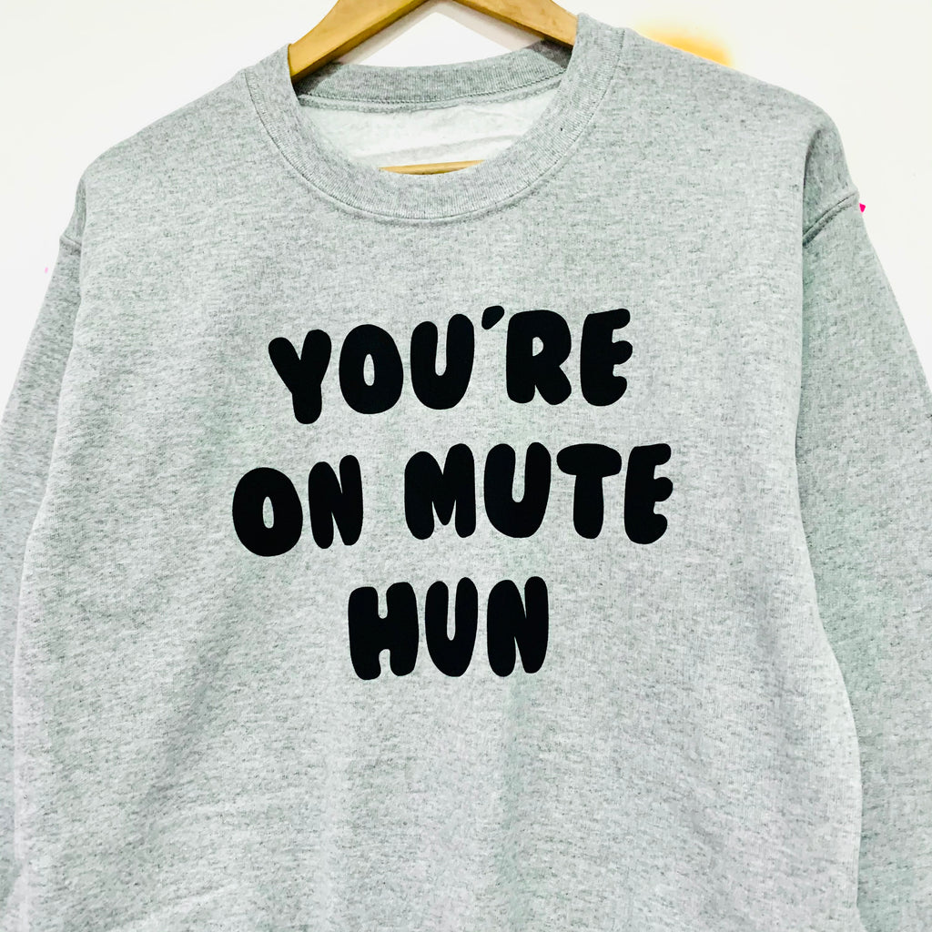 YOU’RE ON MUTE HUN Sweatshirt