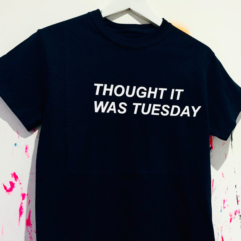 THOUGHT IT WAS TUESDAY T-Shirt