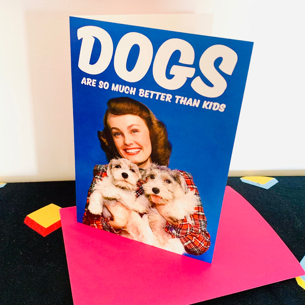 DOGS ARE AO MUCH BETTER Greetings Card